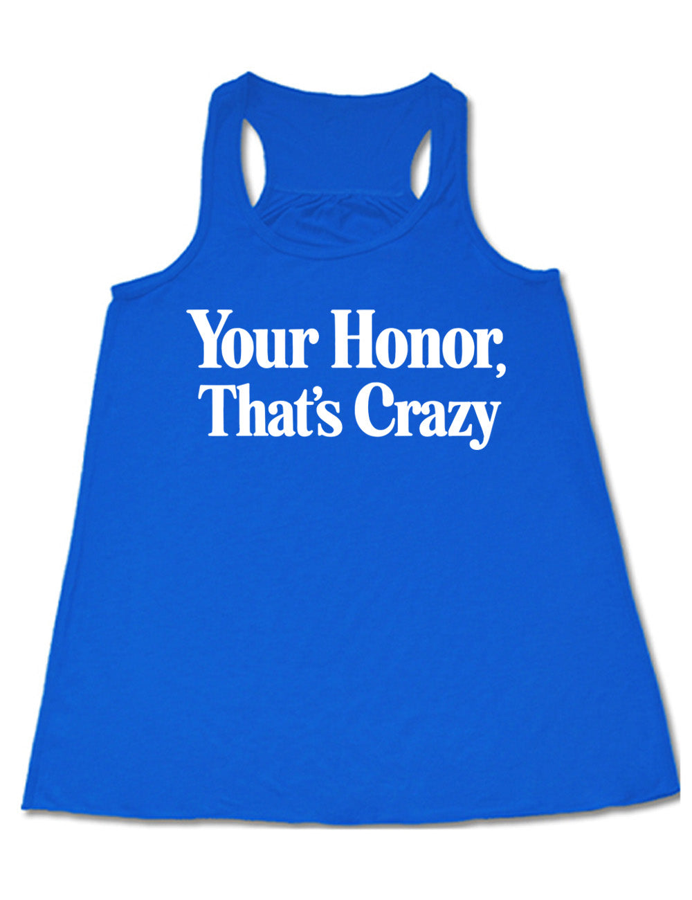 blue flowy racerback tank with the words on it saying "your honor, that's crazy"