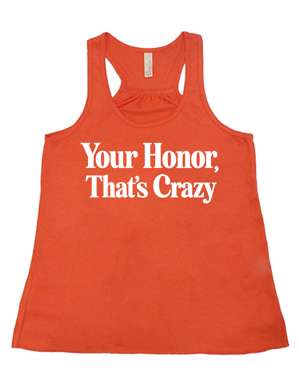 coral flowy racerback tank with the words on it saying "your honor, that's crazy"