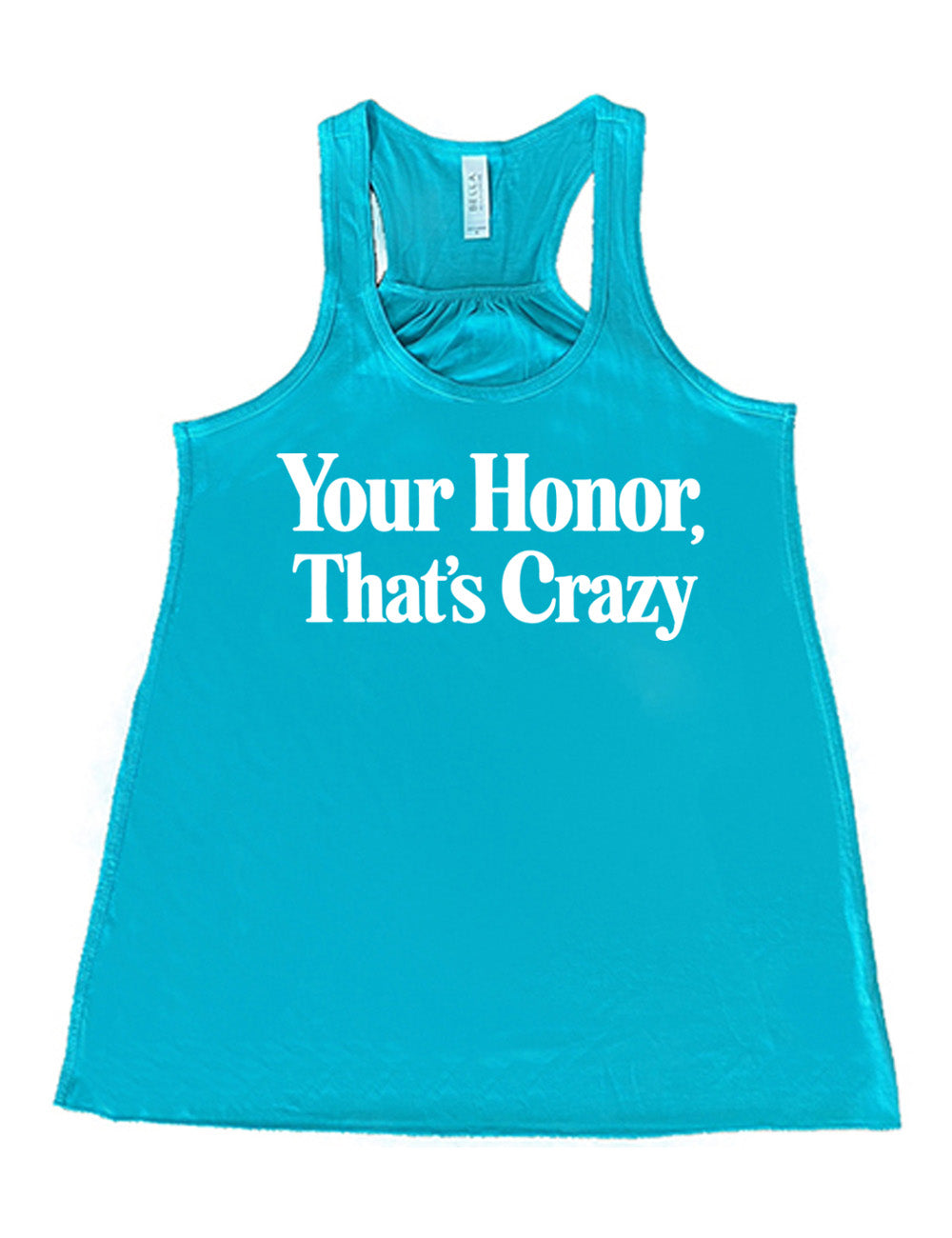 teal flowy racerback tank with the words on it saying "your honor, that's crazy"