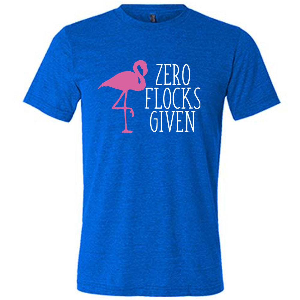 blue unisex tee with the words "zero flocks given" on it, with the pink silhouette of a flamingo, leg raised, next to the words