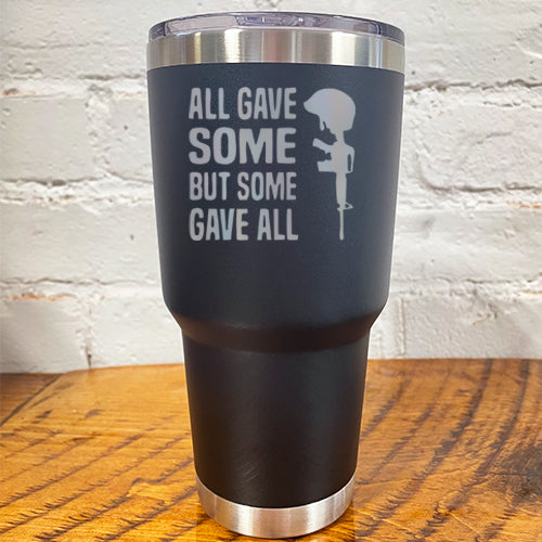 30oz black tumbler with the saying "all gave some but some gave all"