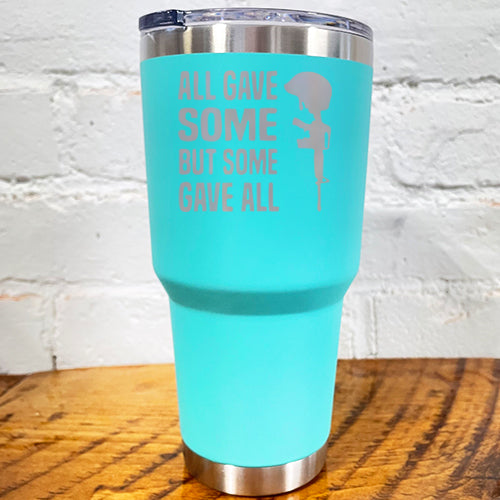 30oz blue tumbler with the saying "all gave some but some gave all"