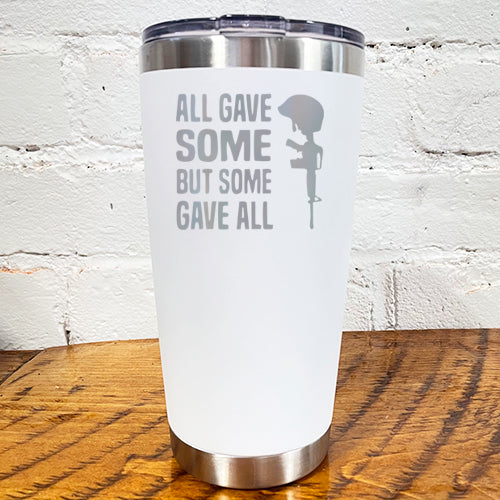 20oz white tumbler with the saying "all gave some but some gave all"