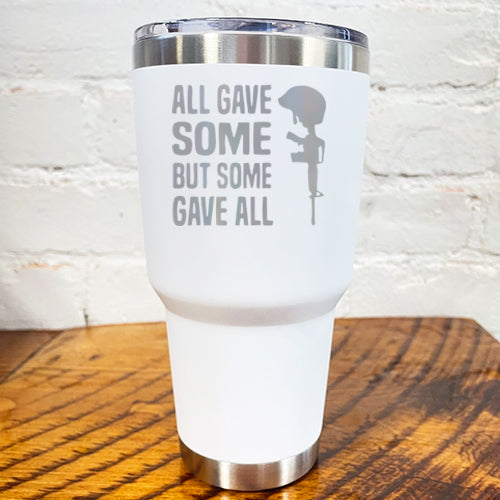 30oz white tumbler with the saying "all gave some but some gave all"