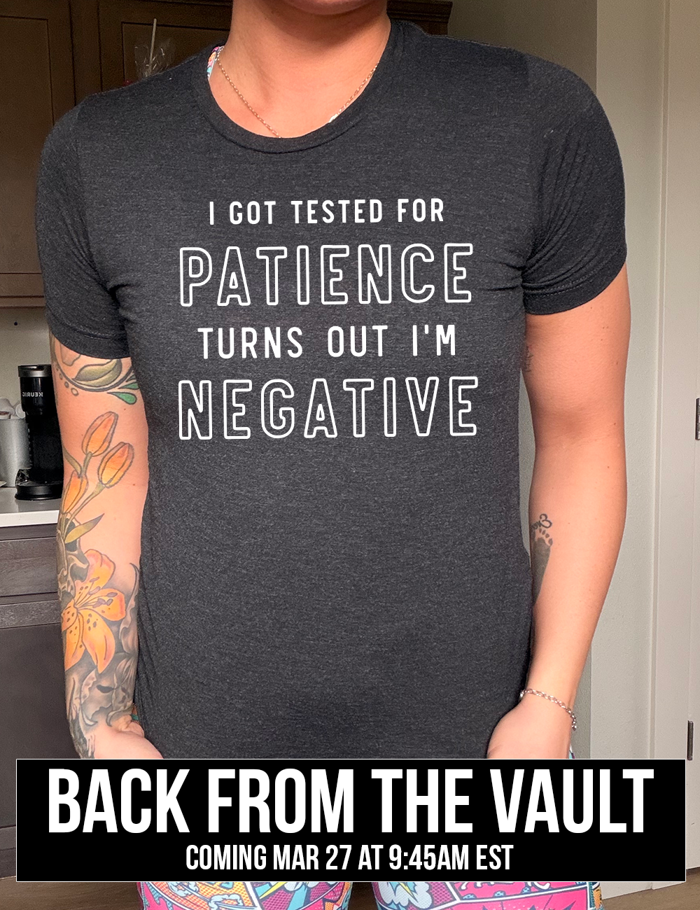 black unisex tee with the words "I got tested for patience turns out I'm negative" on it, coming soon