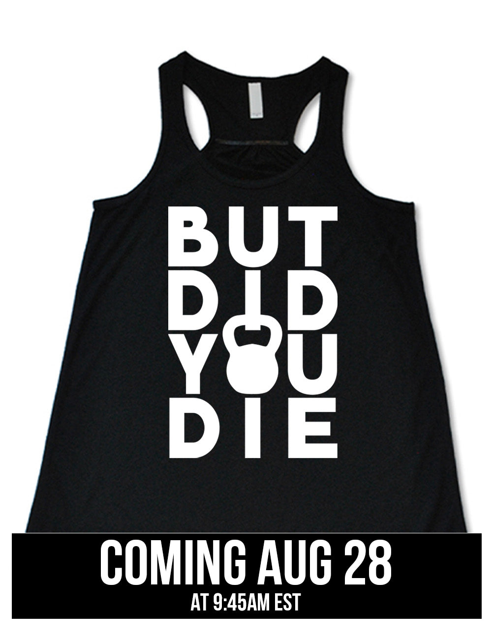 black flowy racerback tank with words on it saying "but did you die" with the "o" in "you" being a kettlebell graphic, coming august 28th