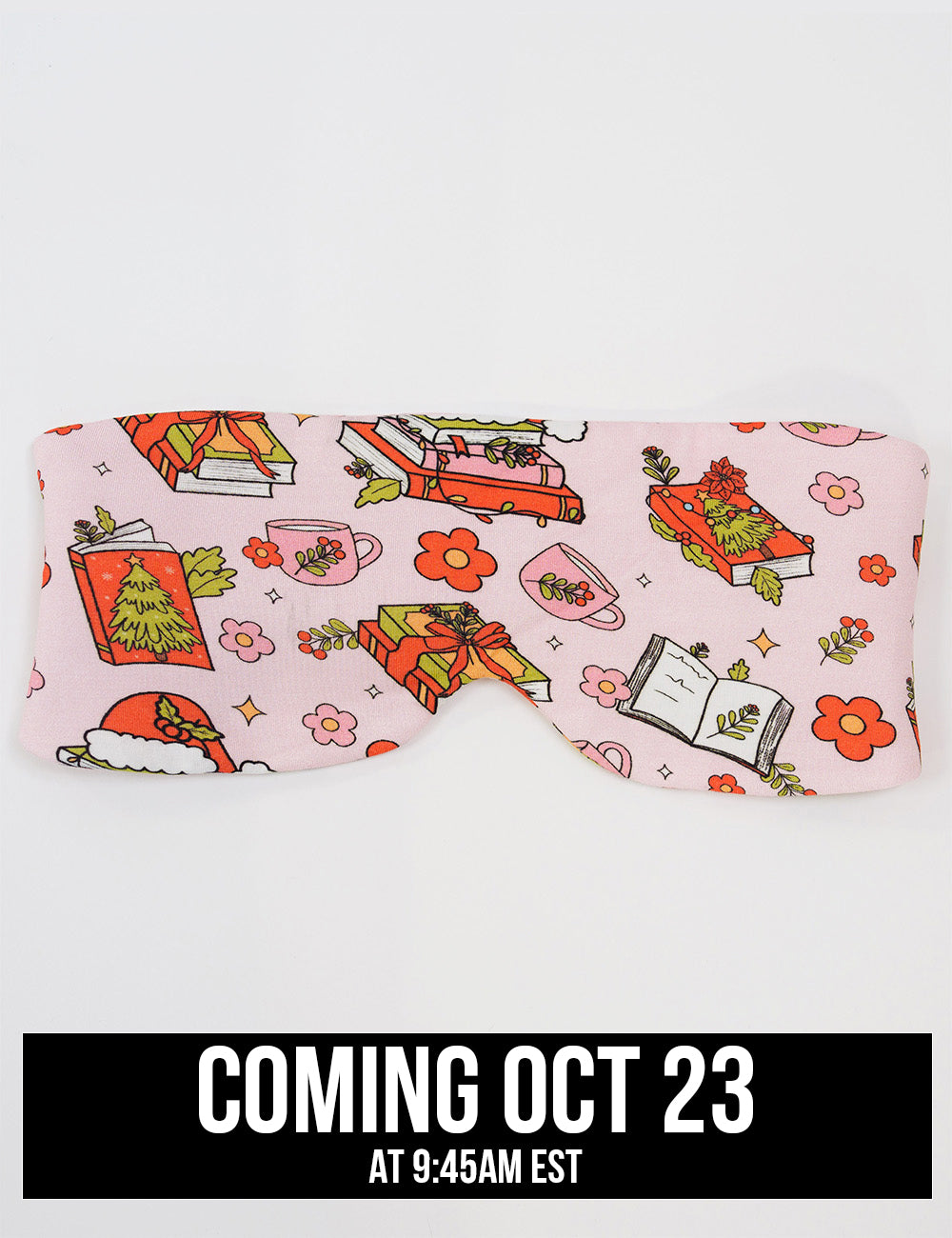 front of the Christmas books and flowers all over pink eye mask, coming October 23