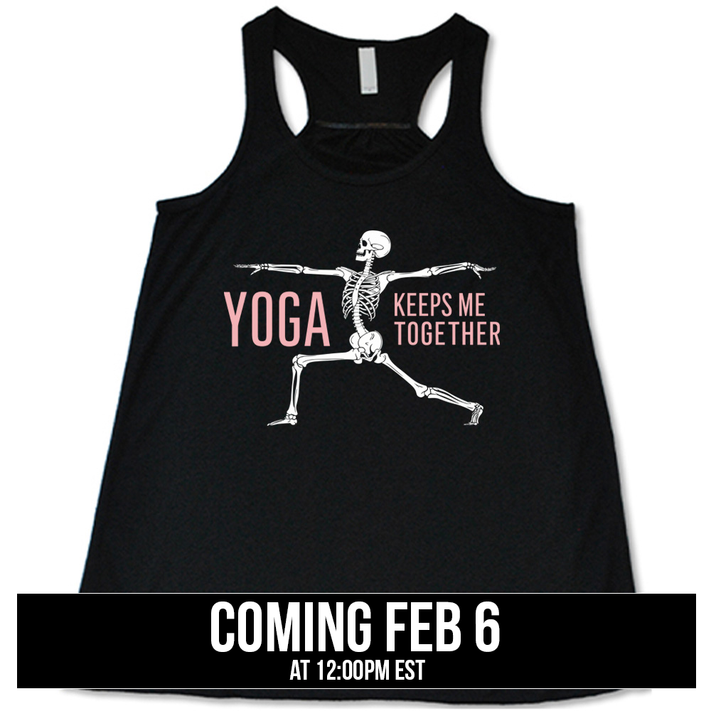 black flowy tank with the words "yoga keeps me together" with graphic of a skeleton doing the warrior pose, coming soon