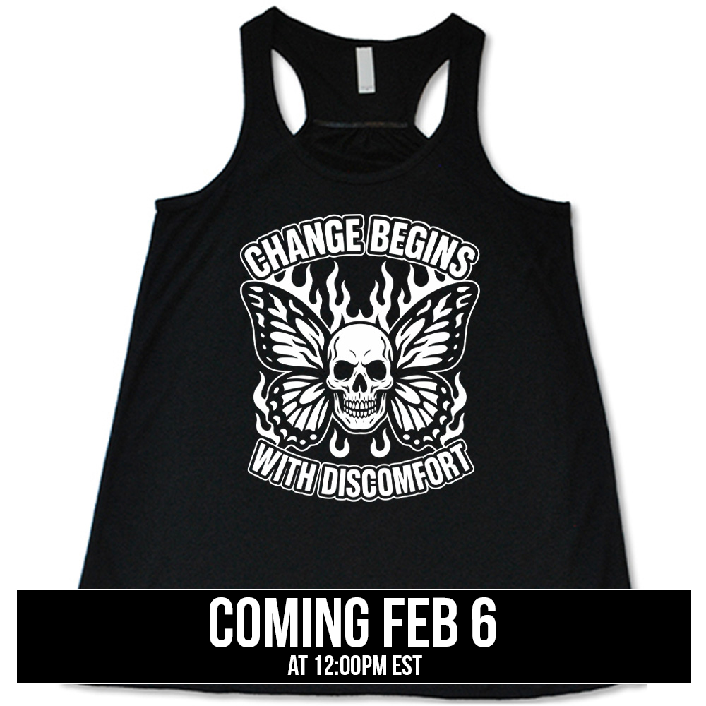 black flowy tank with the words "change begins with discomfort" surrounding the graphic of a skull with flaming butterfly wings, coming soon