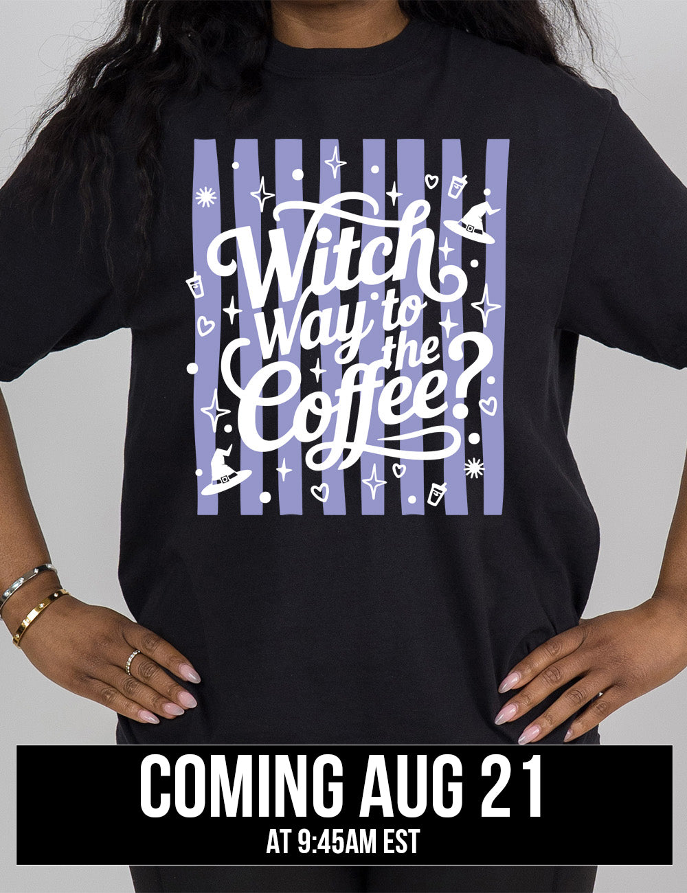 black modern tee with the words "witch way to the coffee?" on it, over a striped background, surrounded by little graphics including stars, hearts, witch hats, coffee cups, dots, and suns, coming august 21st