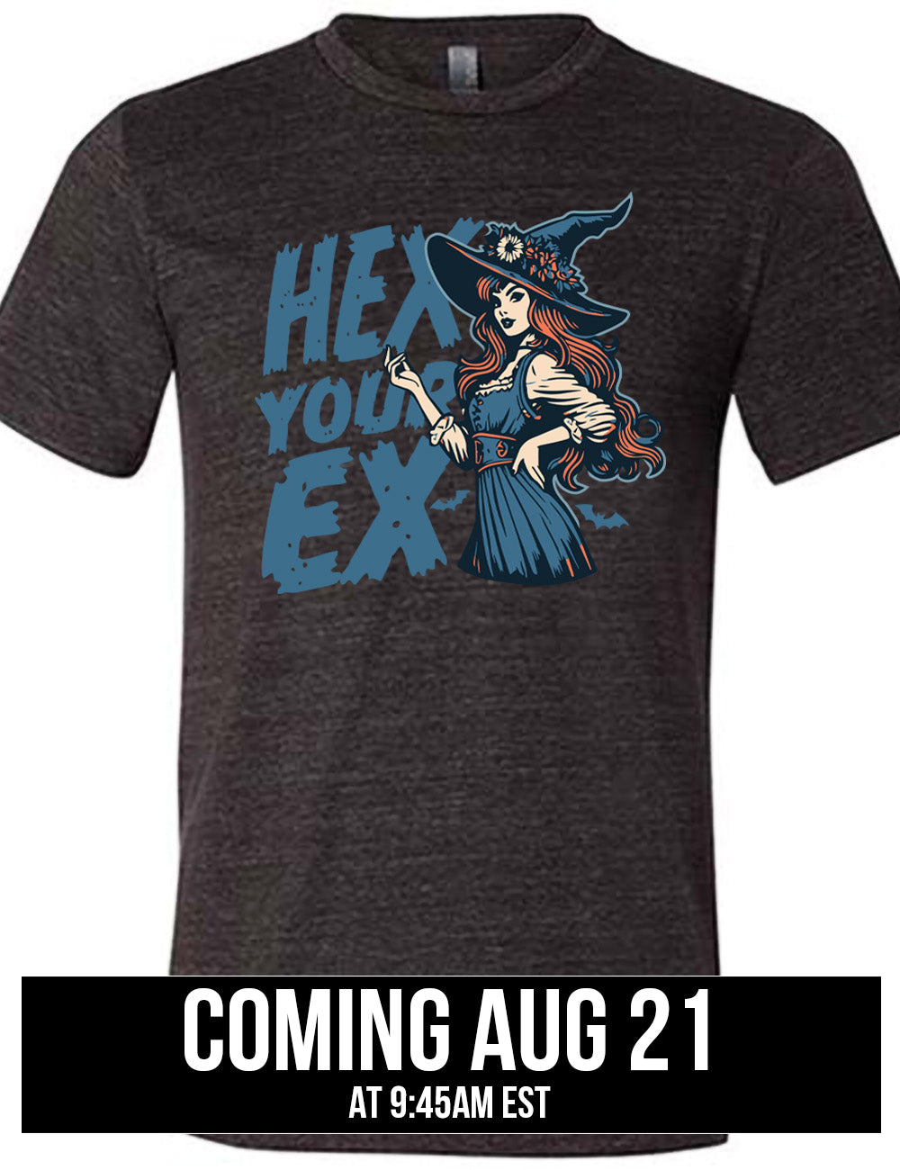 black unisex tee with the words "hex your ex" on it, next to the detailed, colorful graphic of a long-haired witch, hand on hip, other hand raised, wearing a flowery witch hat, and an old-fashioned dress, coming august 21st