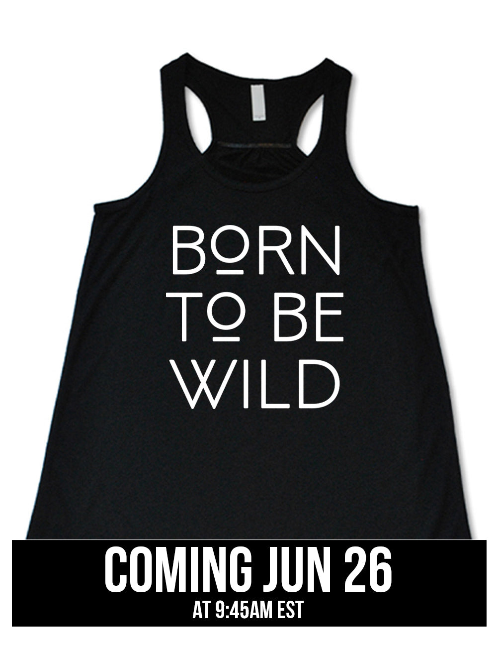 black flowy racerback tank with the words "born to be wild" on it, with both of the letters "o" underlined, coming june 26th
