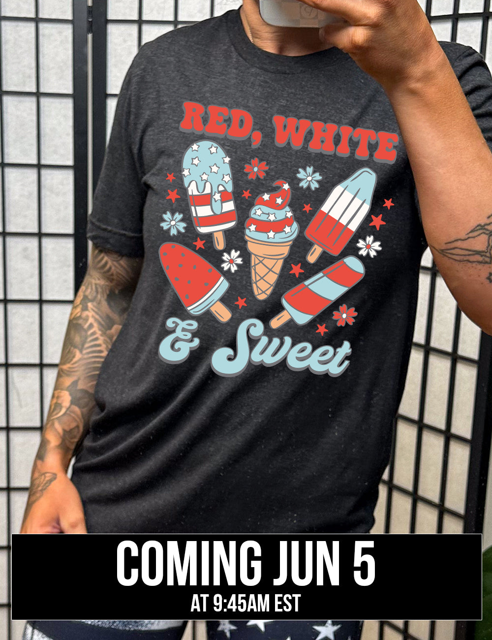 black unisex tee with the words "red, white, & sweet" on it, around the graphics of American flag-designed popsicles and an ice cream comb (5 total treats), and some flowers and stars, coming june 5th