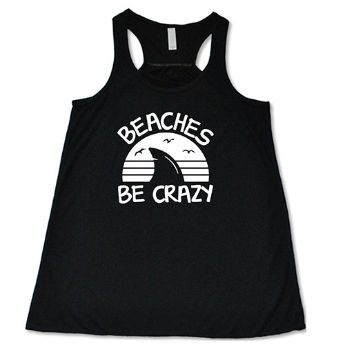 Beaches Be Crazy Shirt