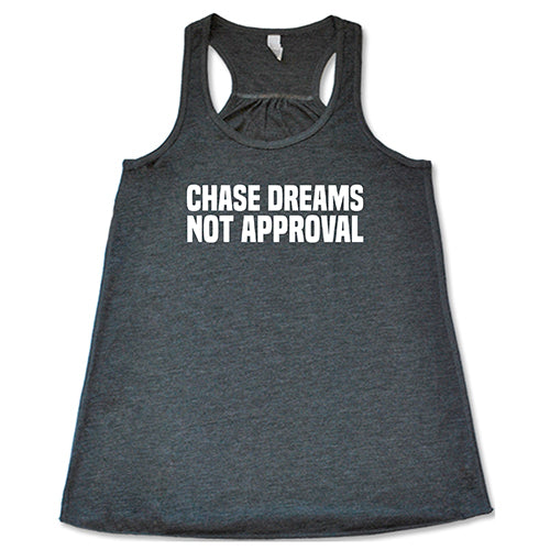 Chase Dreams Not Approval Shirt