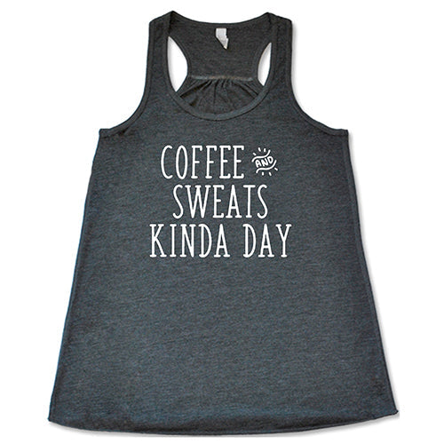 Coffee & Sweats Kind Of Day Shirt