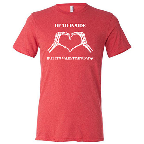 red "Dead Inside But It's Valentine's Day" Unisex Shirt