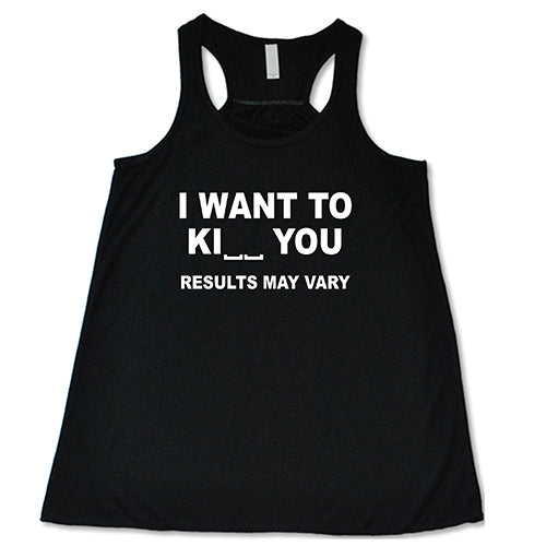 I Want To Ki__ You Results May Vary black Shirt