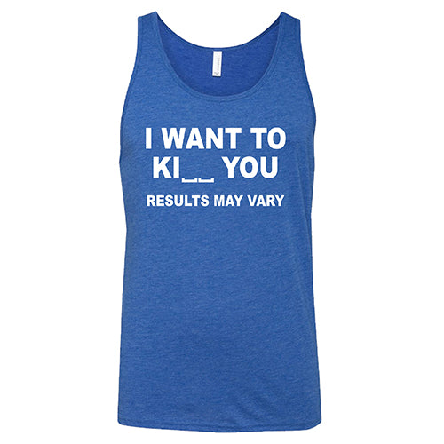 I Want To Ki__ You Results May Vary unisex blue tank