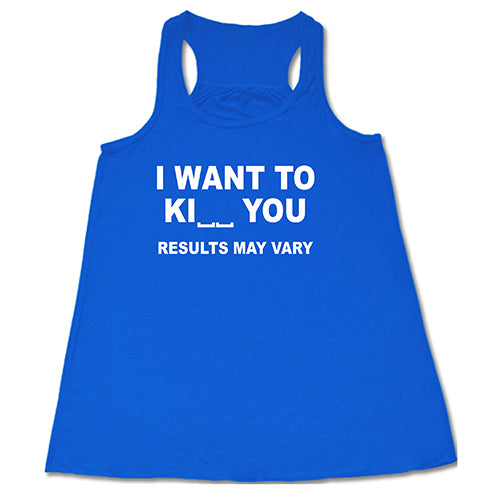 I Want To Ki__ You Results May Vary blue Shirt