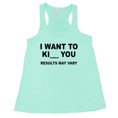 I Want To Ki__ You Results May Vary teal Shirt