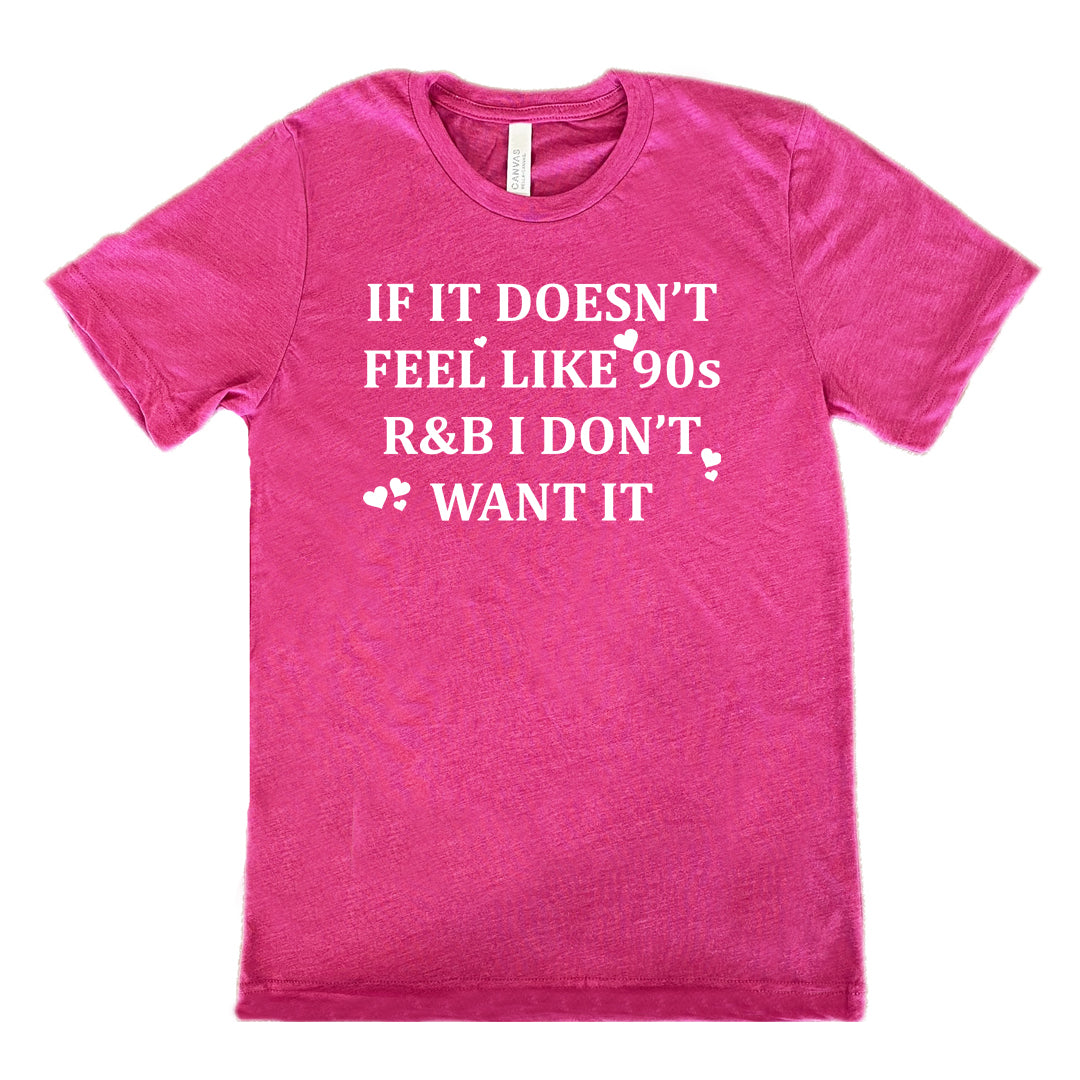 If It Doesn't Feel Like 90s R&B I Don't Want It Shirt Unisex