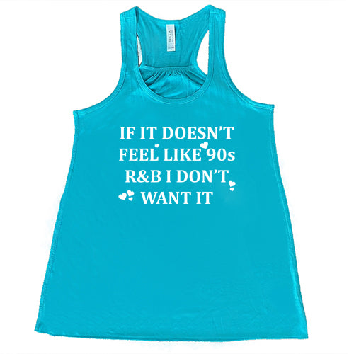 teal tank top with the saying "if it doesn't feel like 90s r&b i don't want it"