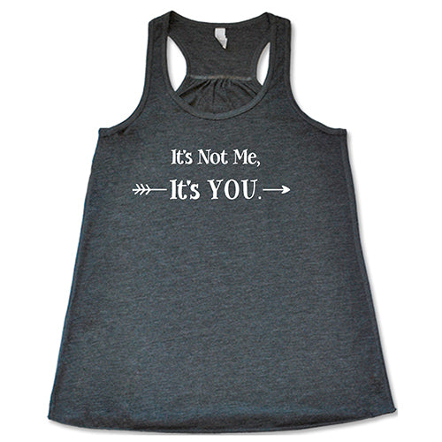 grey tank top with the saying "It's Not Me It's You" in white