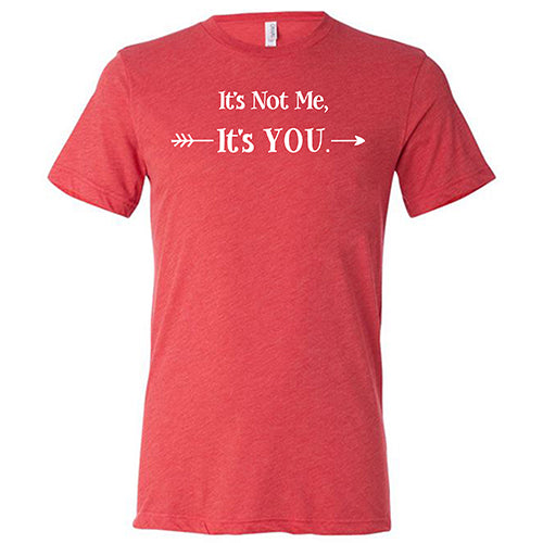 red unisex shirt with the saying "It's Not Me It's You" in white