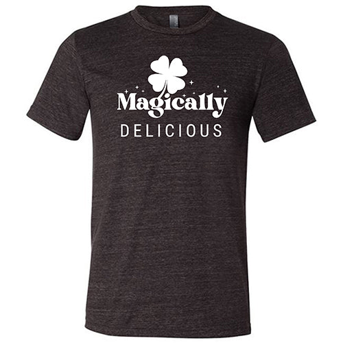 black unisex shirt with a quote on it in white that says "magically delicious"