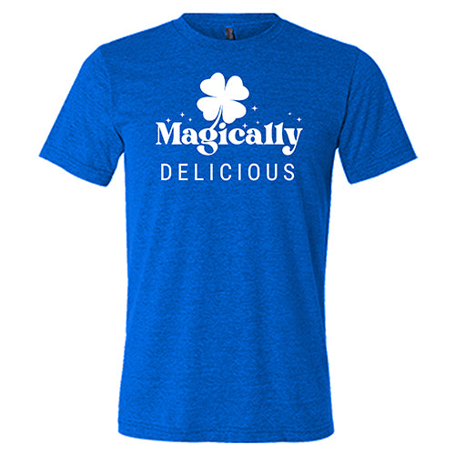 blue unisex shirt with a quote on it in white that says "magically delicious"