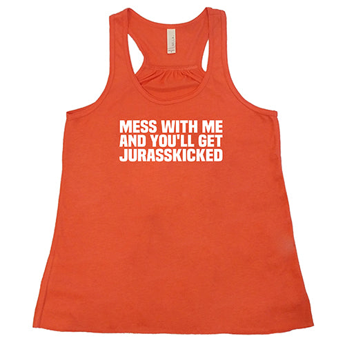 Mess With Me and You'll Get Jurasskicked Shirt
