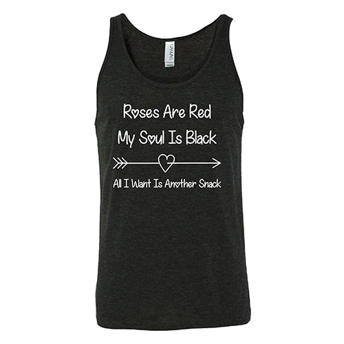 black unisex tank top with the quote "Roses Are Red My Soul Is Black All I Want Is Another Snack" in white
