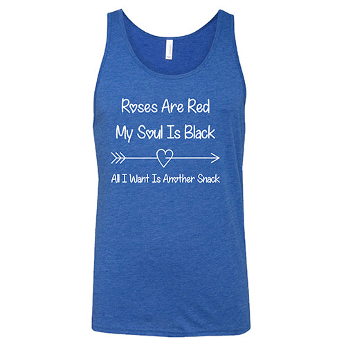 blue unisex tank top with the quote "Roses Are Red My Soul Is Black All I Want Is Another Snack" in white