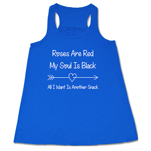 blue tank top shirt with the quote "Roses Are Red My Soul Is Black All I Want Is Another Snack" in white