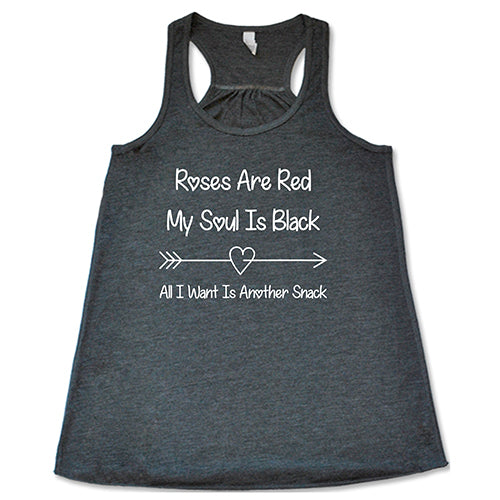 grey tank top shirt with the quote "Roses Are Red My Soul Is Black All I Want Is Another Snack" in white