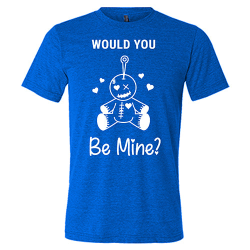 blue "Would You Be Mine" Unisex Shirt