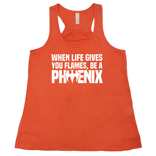 When Life Gives You Flames, Be A Phoenix Shirt