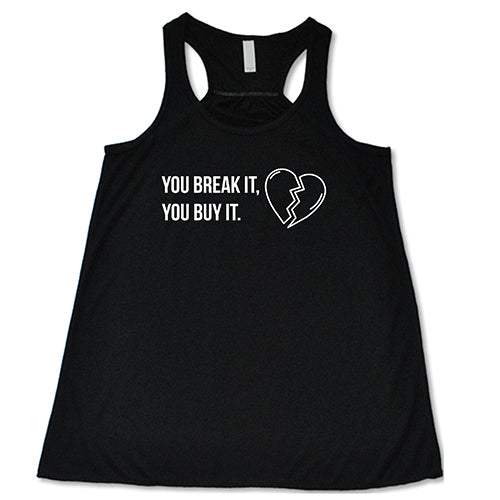 black tank top with the saying "You Break It You Buy It" on it in white