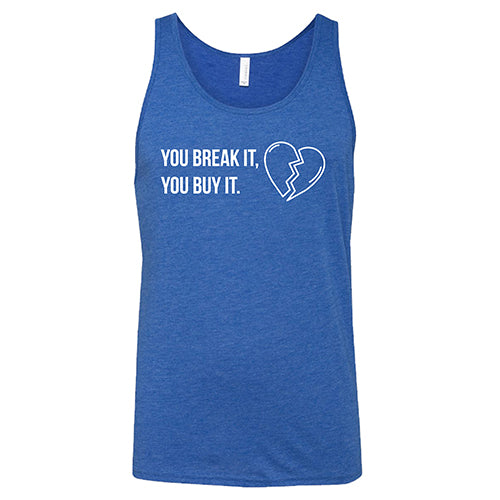 blue "You Break It You Buy It" Unisex Tank Top
