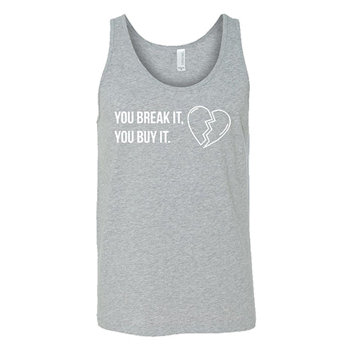 grey "You Break It You Buy It" Unisex Tank Top