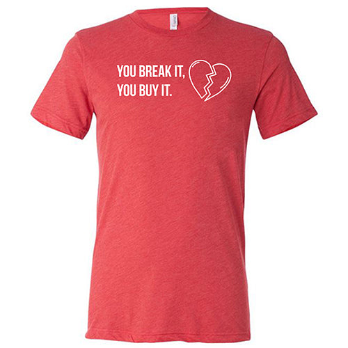 red "You Break It You Buy It" Unisex Shirt