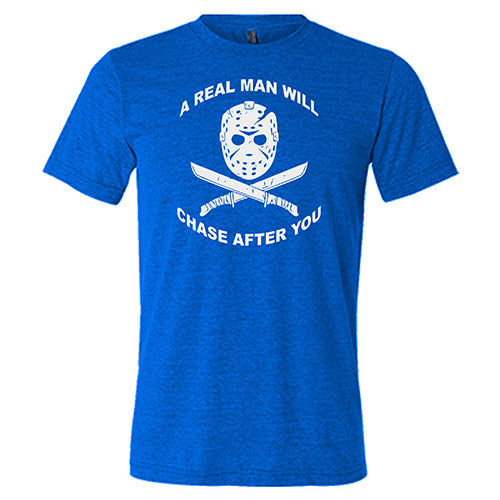 A Real Man Will Chase After You unisex blue shirt