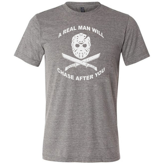 A Real Man Will Chase After You unisex grey shirt