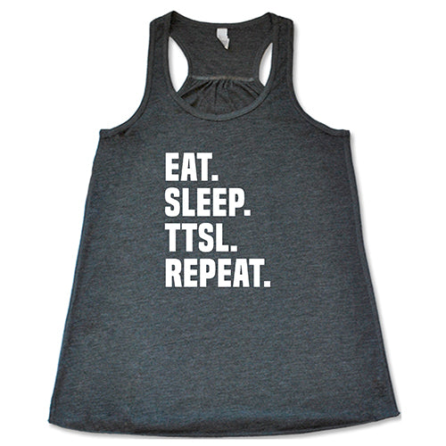 Eat. Sleep. TTSL. Repeat. Shirt