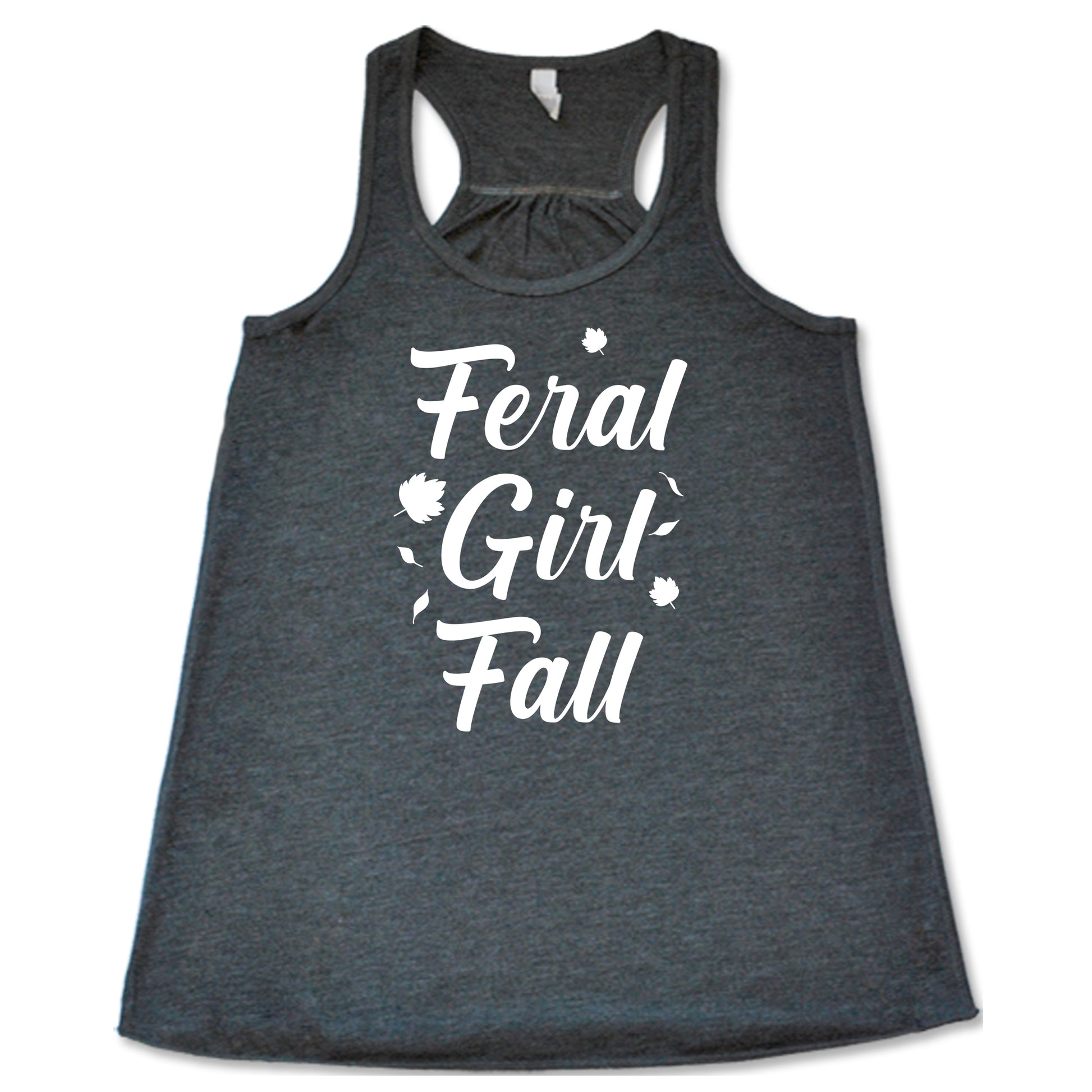 white quote "Feral Girl Fall" on a grey racerback shirt