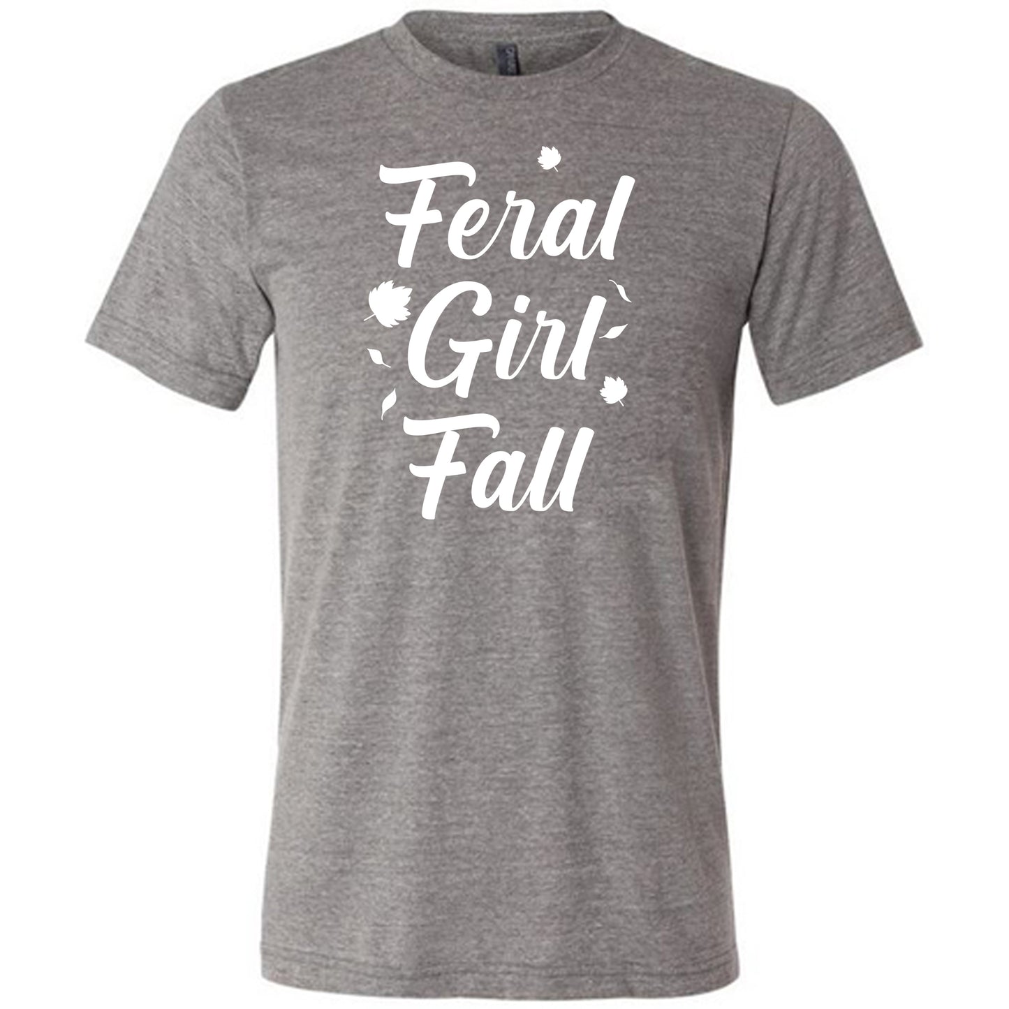 white quote "Feral Girl Fall" on a grey shirt