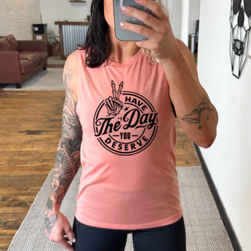 Have The Day You Deserve peach muscle tank