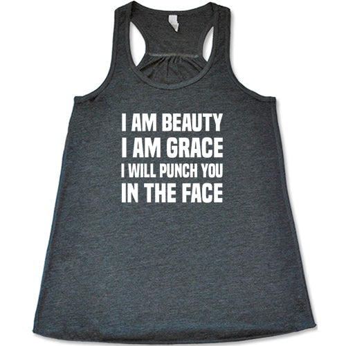 I Am Beauty I Am Grace I Will Punch You In The Face Shirt