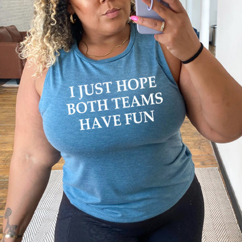 teal I Just Hope Both Teams Have Fun Muscle Tank